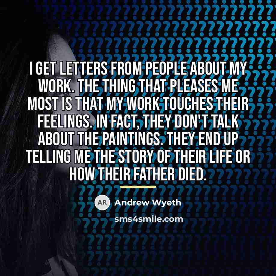 “I get letters from people about my work. The thing…” quote by Andrew Wyeth