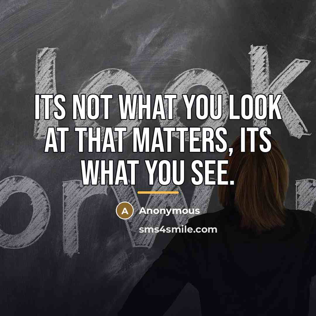 “Its not what you look at that matters, its what…” quote by Anonymous