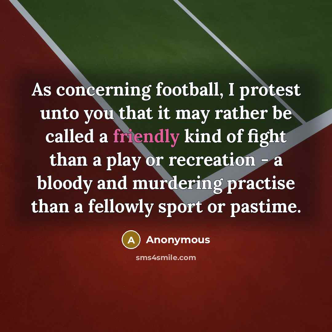 “As concerning football, I protest unto you that it may…” quote by Anonymous