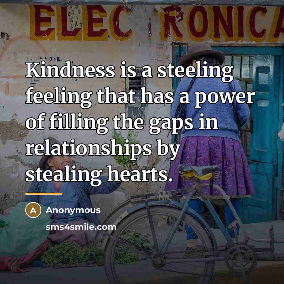 “Kindness is a steeling feeling that has a power of…” quote by Anonymous