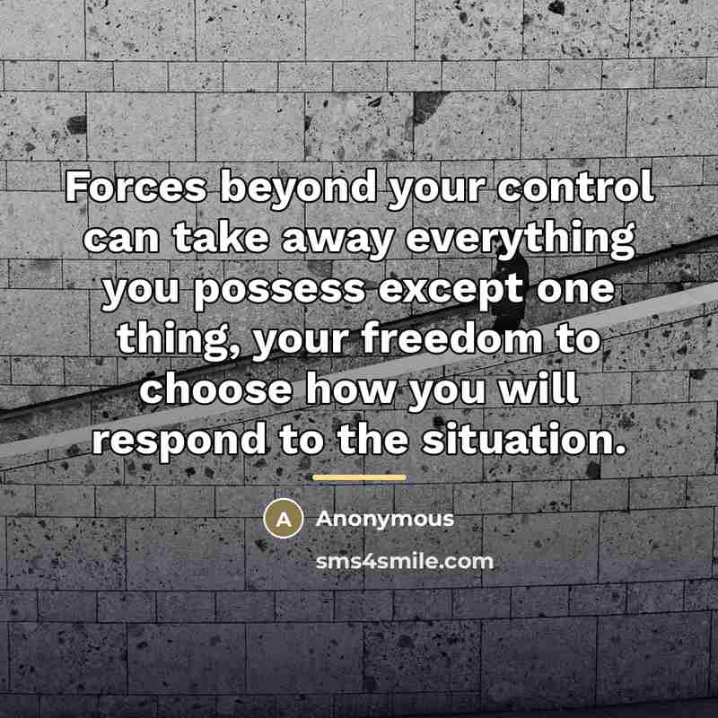 “Forces beyond your control can take away everything you possess…” quote by Anonymous