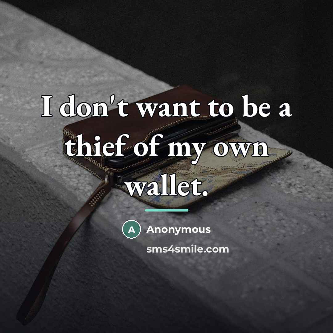 “I don't want to be a thief of my own…” quote by Anonymous
