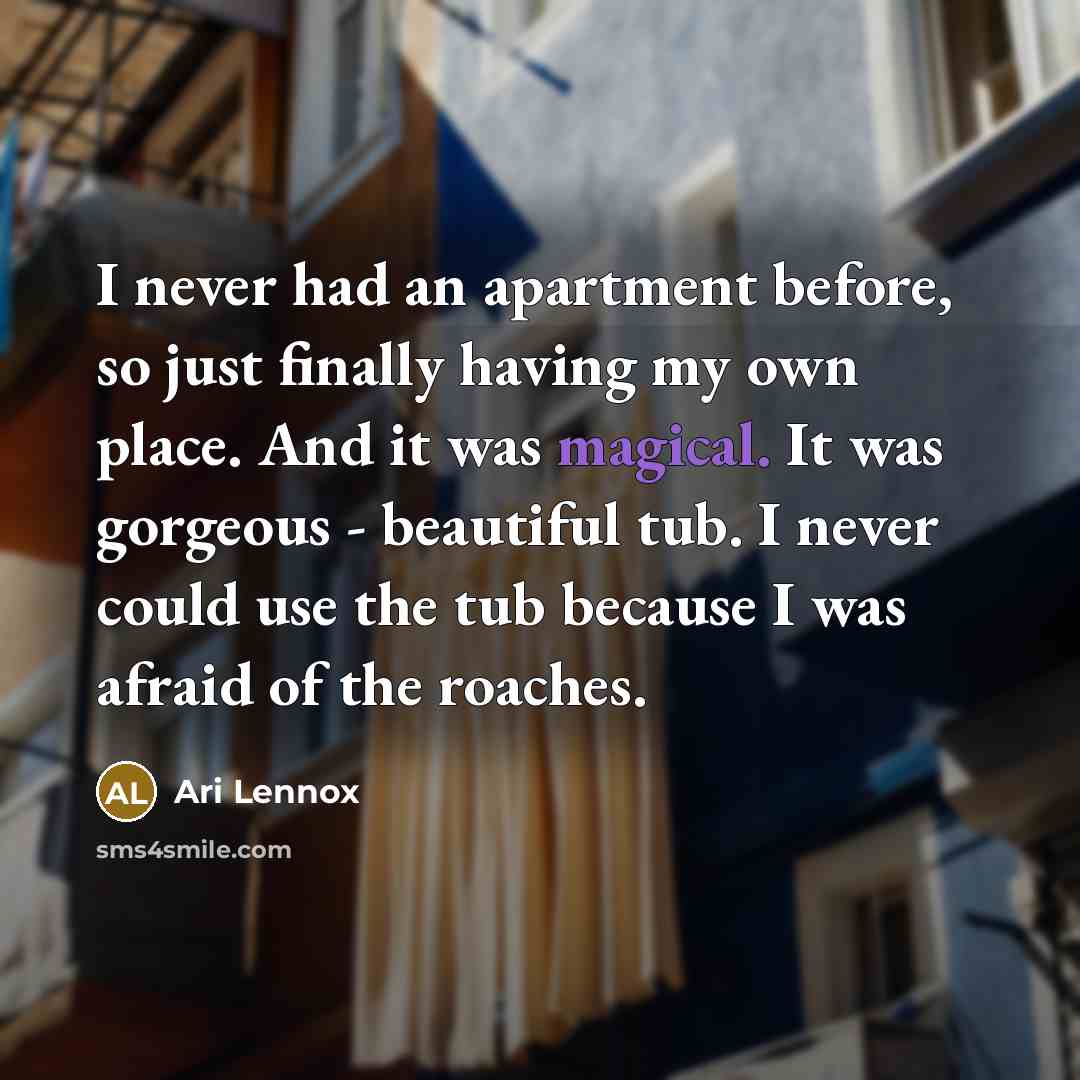 “I never had an apartment before, so just finally having…” quote by Ari Lennox