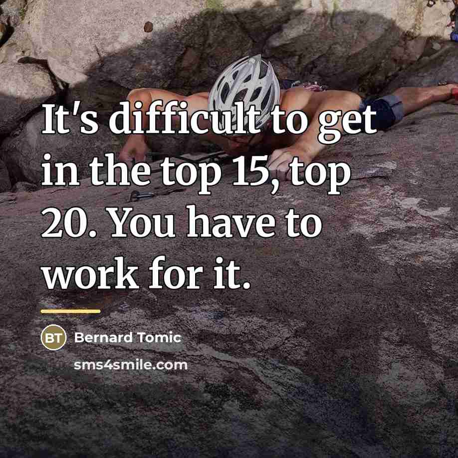 “It's difficult to get in the top 15, top 20.…” quote by Bernard Tomic