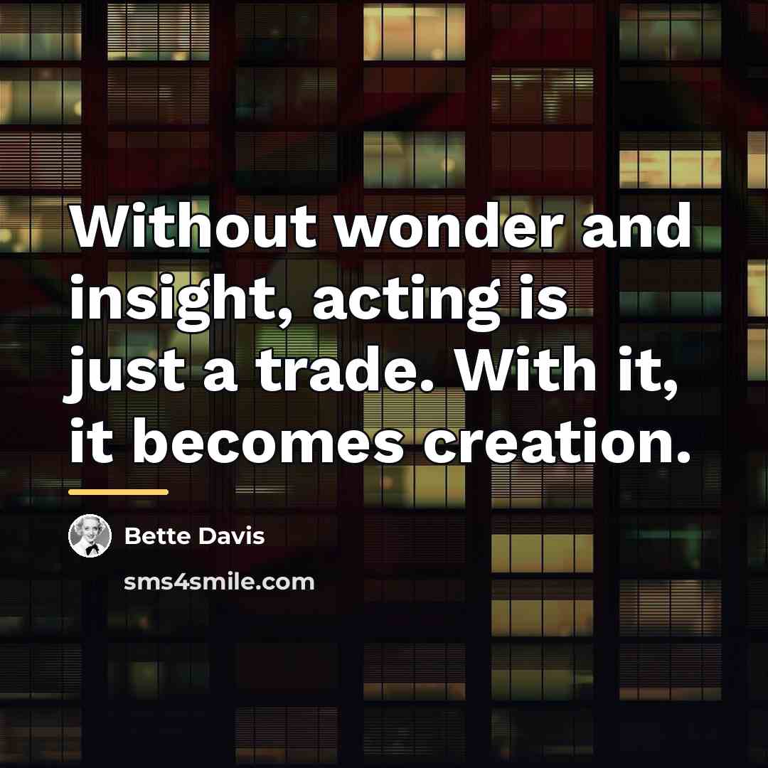 “Without wonder and insight, acting is just a trade. With…” quote by Bette Davis