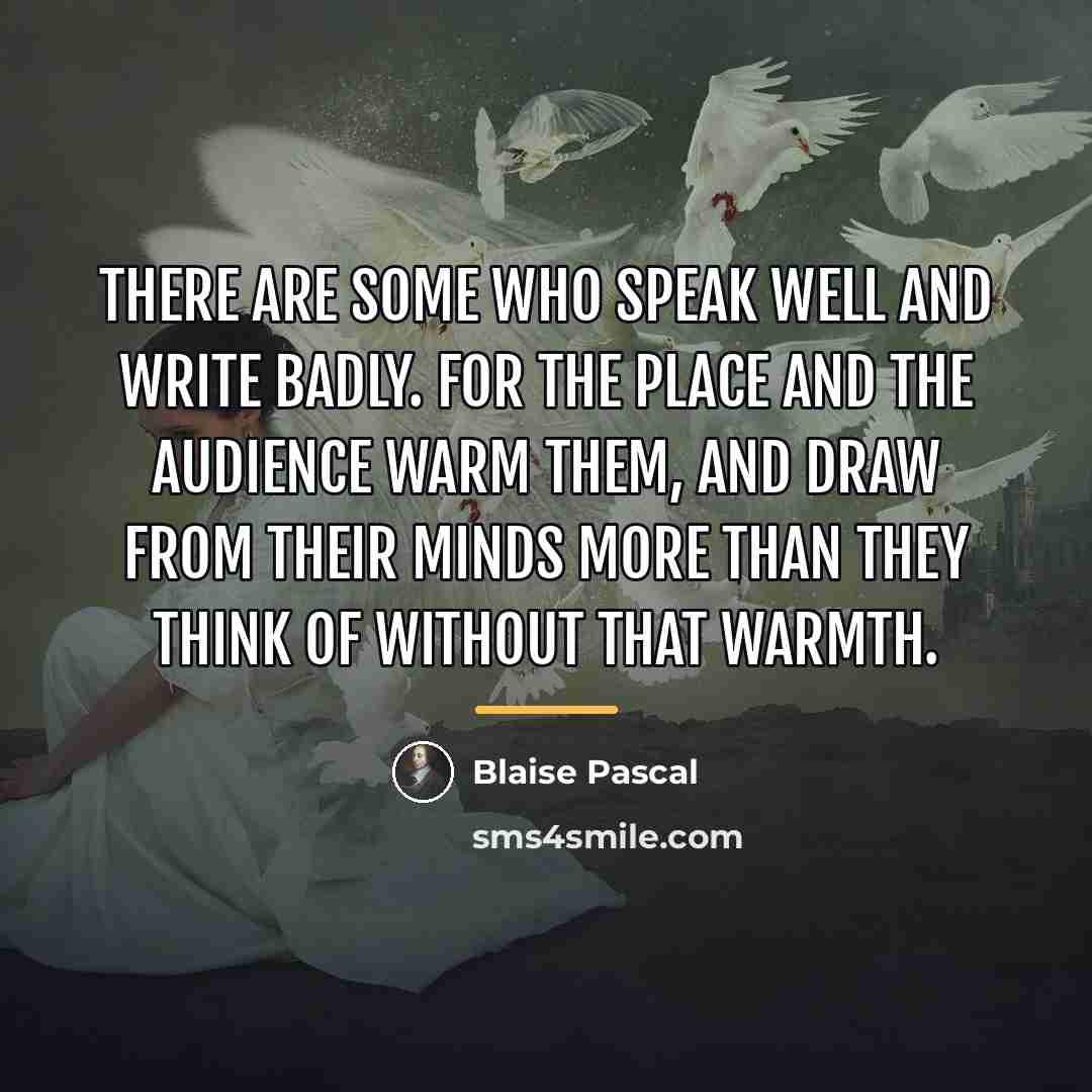 “There are some who speak well and write badly. For…” quote by Blaise Pascal