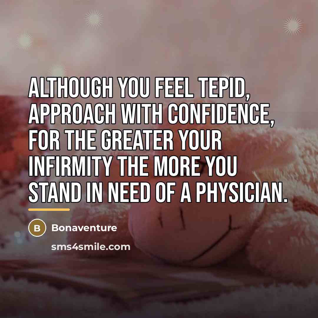 “Although you feel tepid, approach with confidence, for the greater…” quote by Bonaventure