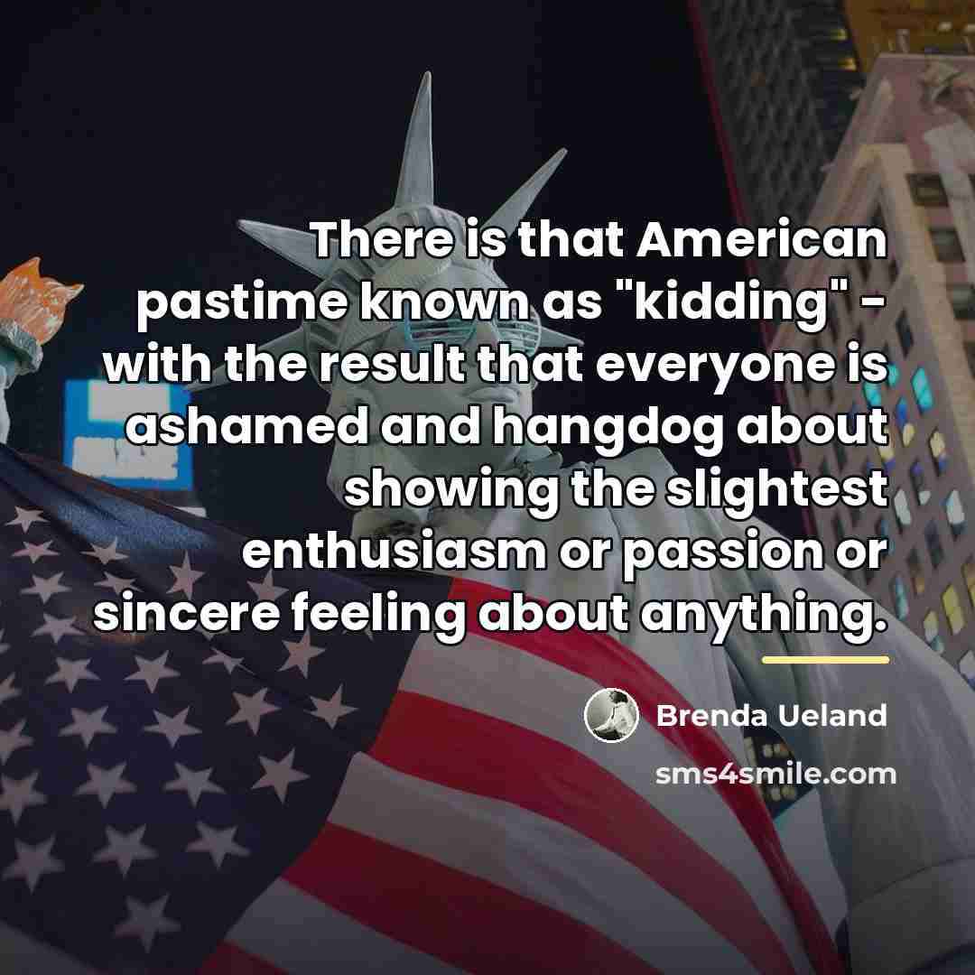 “There is that American pastime known as "kidding" - with…” quote by Brenda Ueland