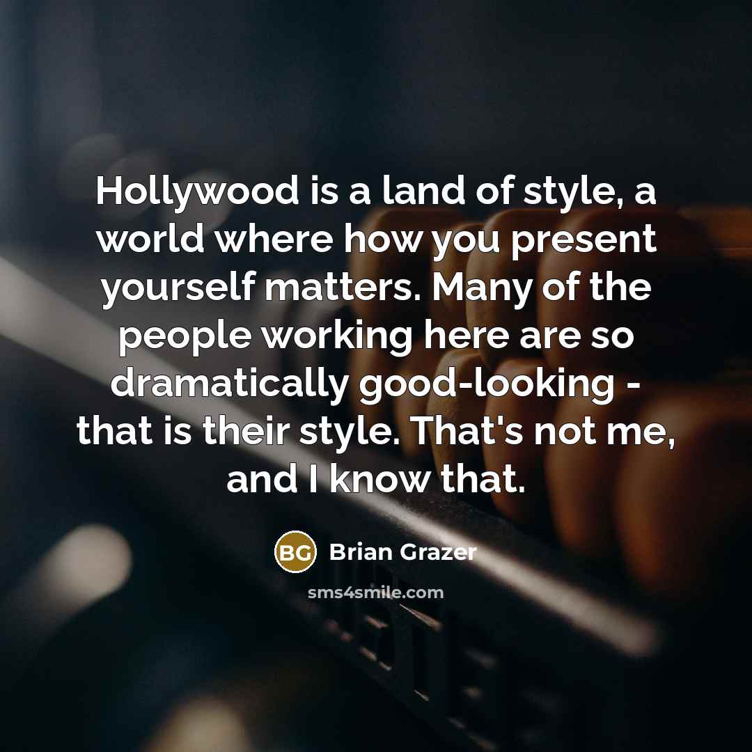 “Hollywood is a land of style, a world where how…” quote by Brian Grazer