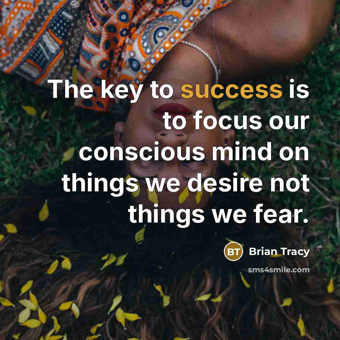 “The key to success is to focus our conscious mind…” quote by Brian Tracy
