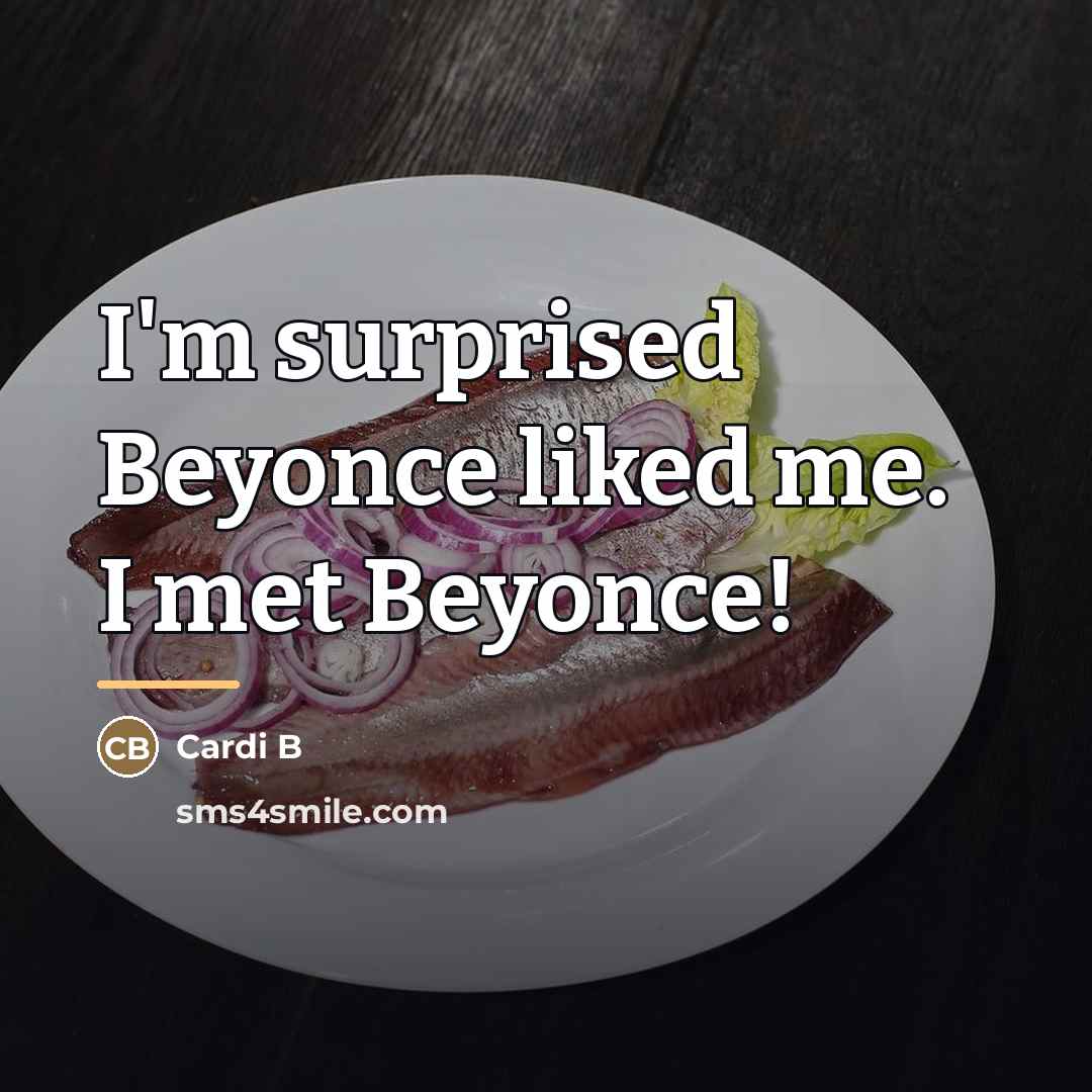 “I'm surprised Beyonce liked me. I met Beyonce!…” quote by Cardi B