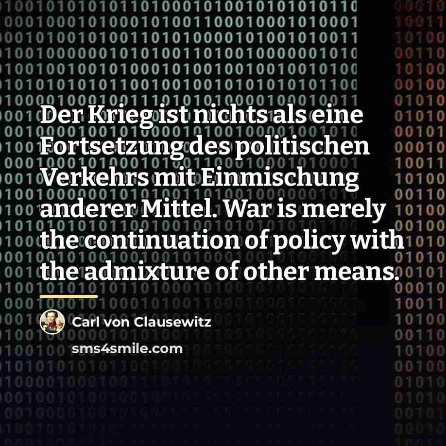“Der Krieg ist nichts als eine Fortsetzung des politischen Verkehrs…” quote by Carl von Clausewitz