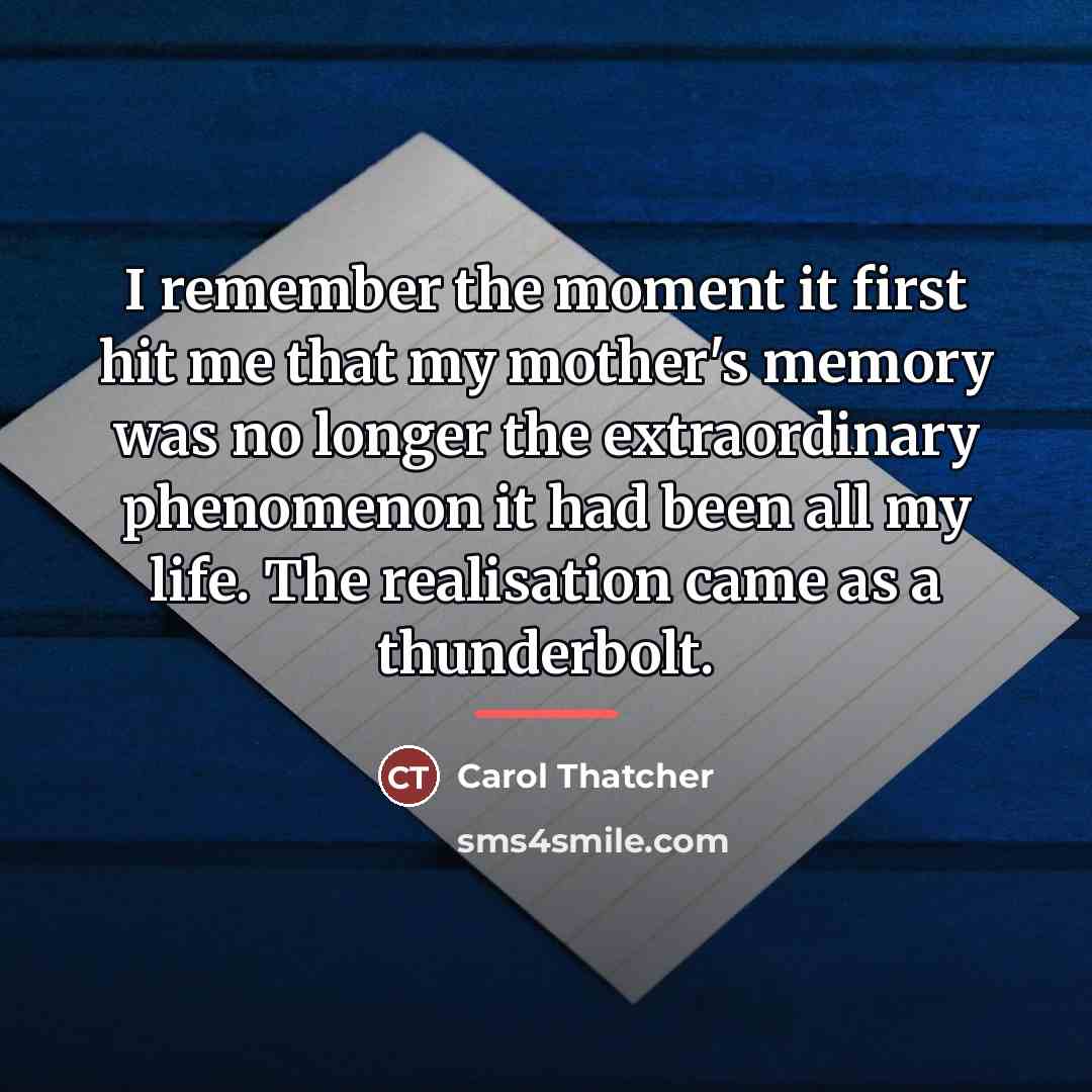 “I remember the moment it first hit me that my…” quote by Carol Thatcher