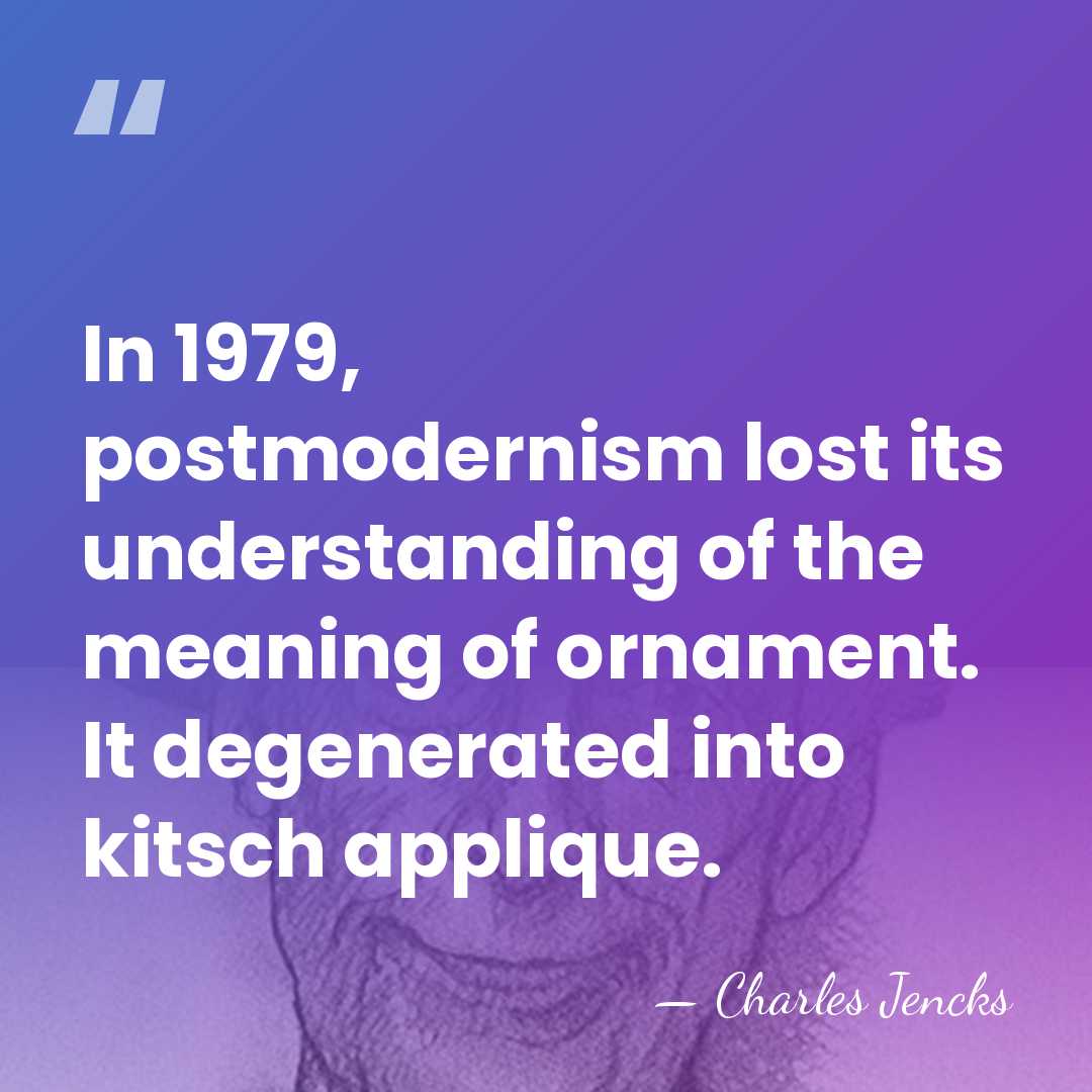 In 1979, postmodernism lost its understanding of the meaning of ornament. It&hellip; - Charles Jencks