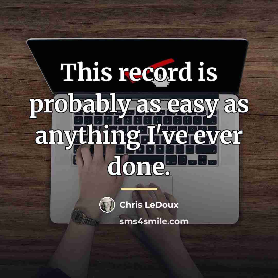 “This record is probably as easy as anything I've ever…” quote by Chris LeDoux