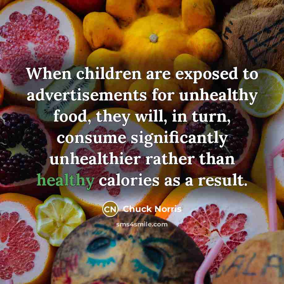 “When children are exposed to advertisements for unhealthy food, they…” quote by Chuck Norris