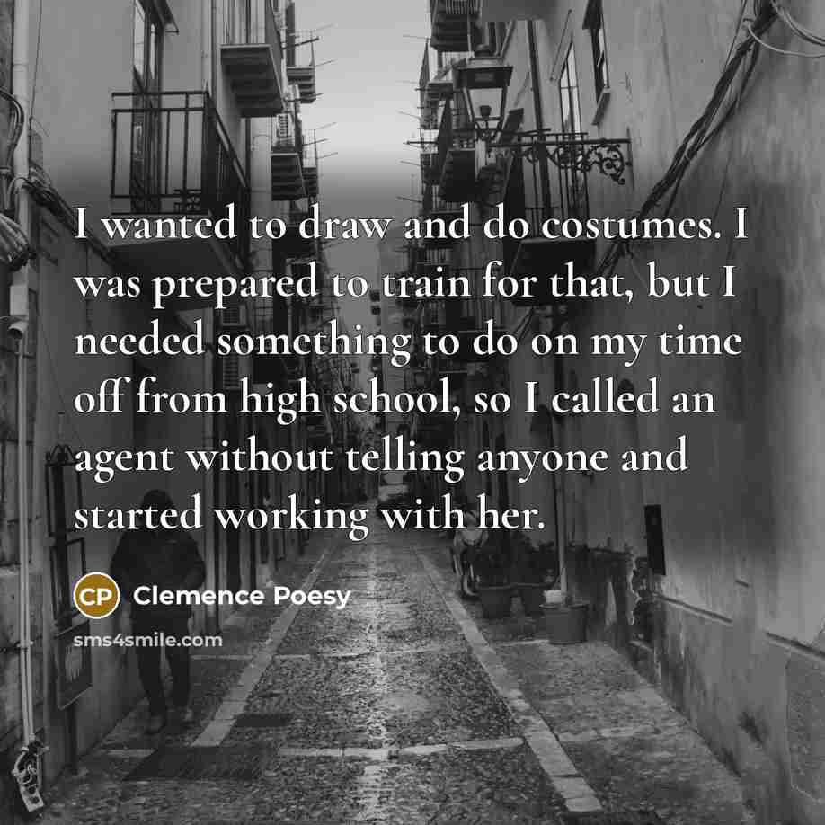 “I wanted to draw and do costumes. I was prepared…” quote by Clemence Poesy