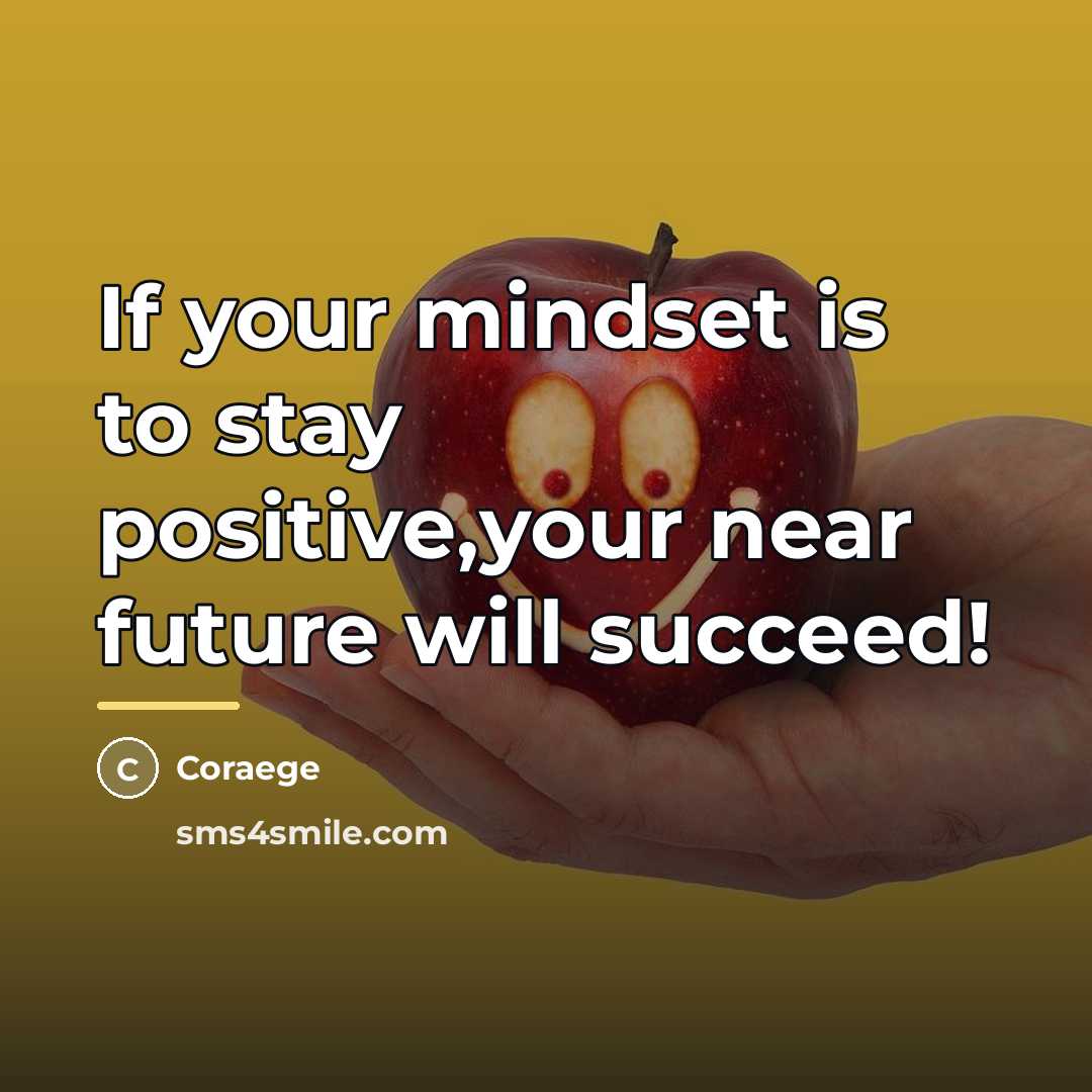 “If your mindset is to stay positive,your near future will…” quote by Coraege