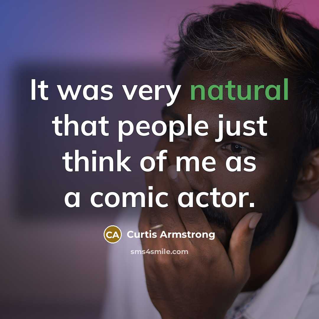 “It was very natural that people just think of me…” quote by Curtis Armstrong