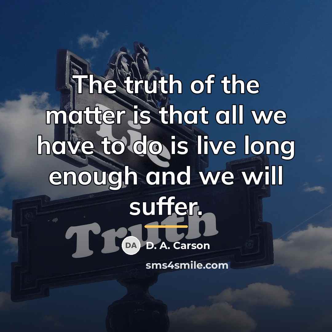 “The truth of the matter is that all we have…” quote by D. A. Carson