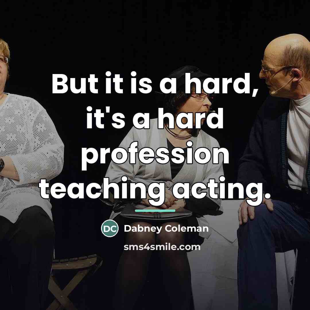 “But it is a hard, it's a hard profession teaching…” quote by Dabney Coleman