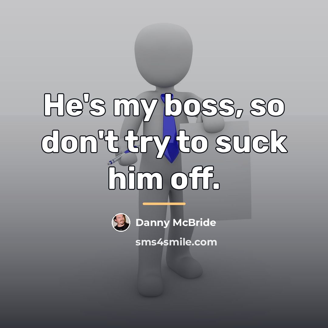 “He's my boss, so don't try to suck him off.…” quote by Danny Mcbride