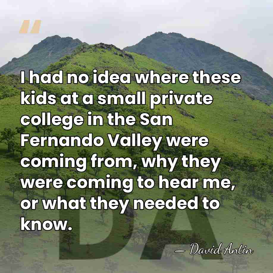 I had no idea where these kids at a small private college&hellip; - David Antin