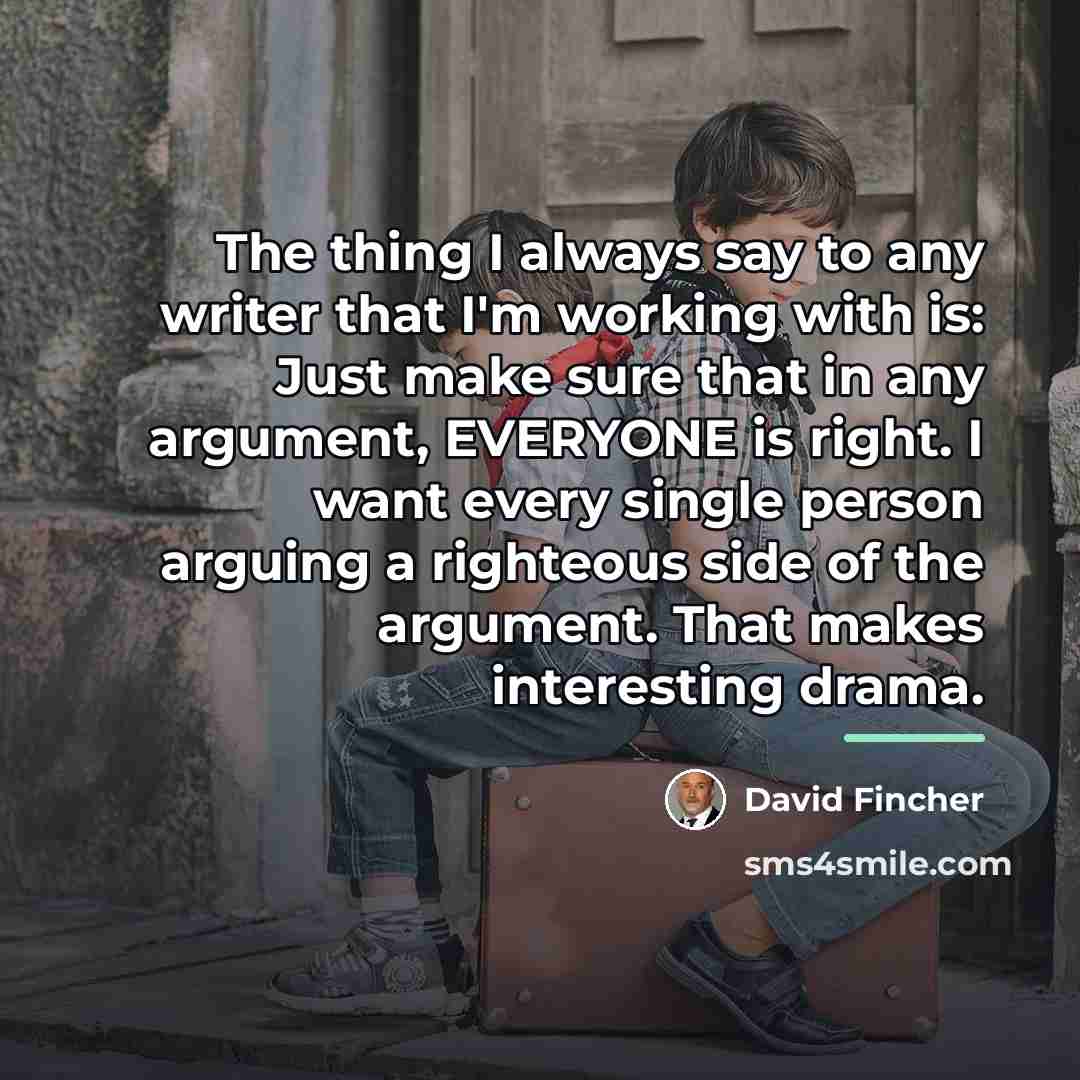 “The thing I always say to any writer that I'm…” quote by David Fincher