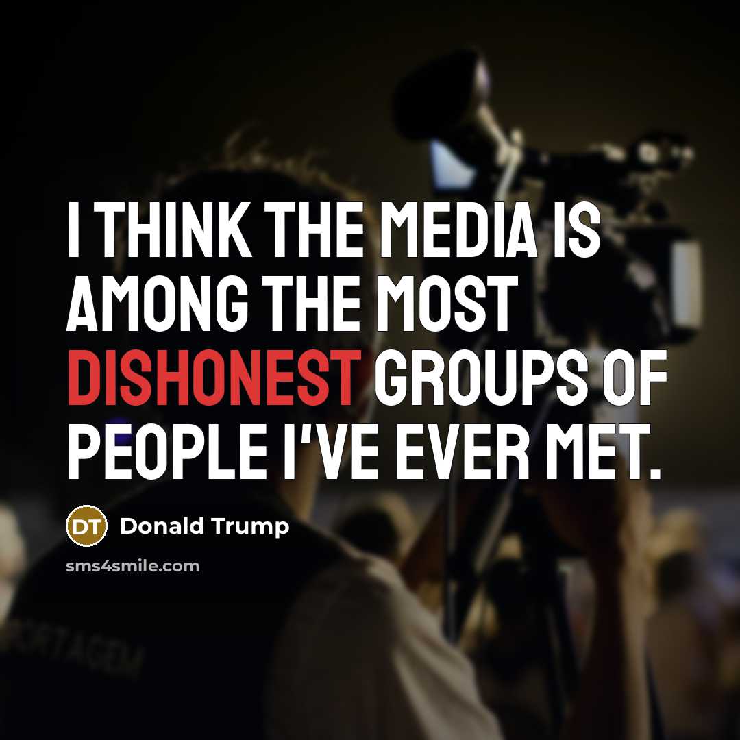 “I think the media is among the most dishonest groups…” quote by Donald Trump