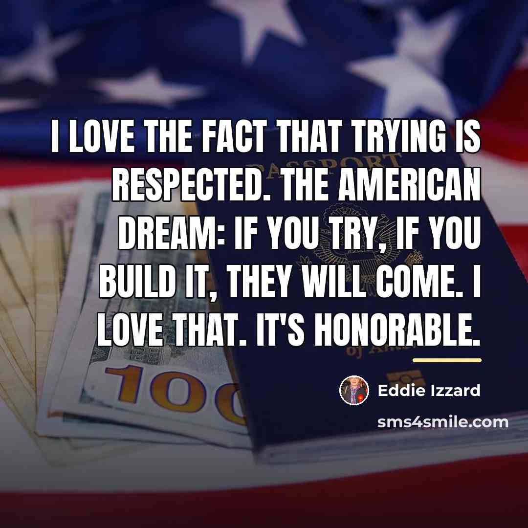 “I love the fact that trying is respected. The American…” quote by Eddie Izzard