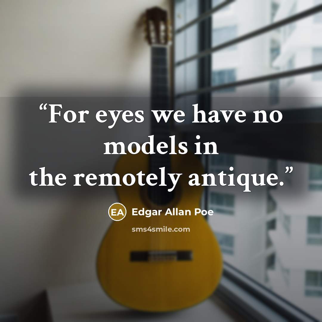 “For eyes we have no models in the remotely antique.” quote by Edgar Allan Poe
