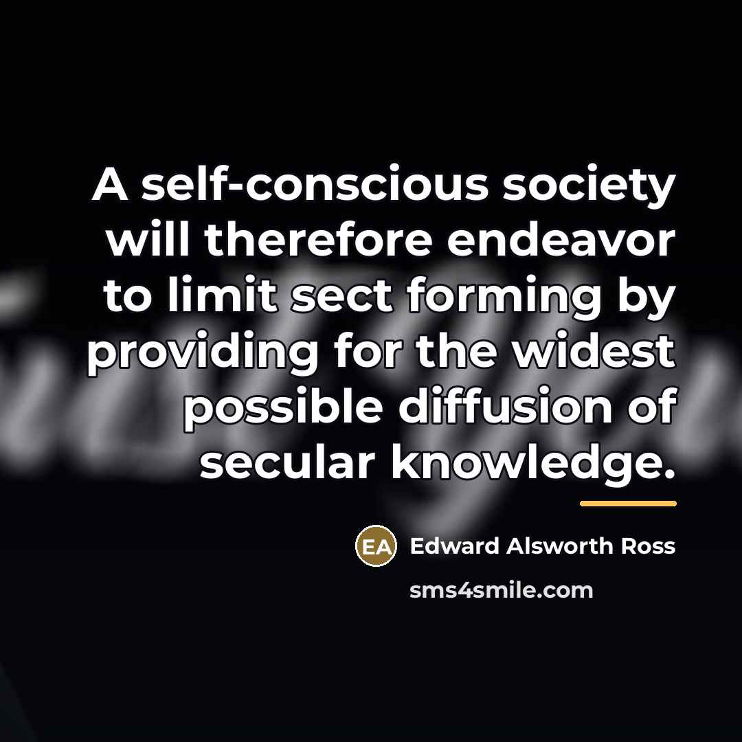 “A self-conscious society will therefore endeavor to limit sect forming…” quote by Edward Alsworth Ross