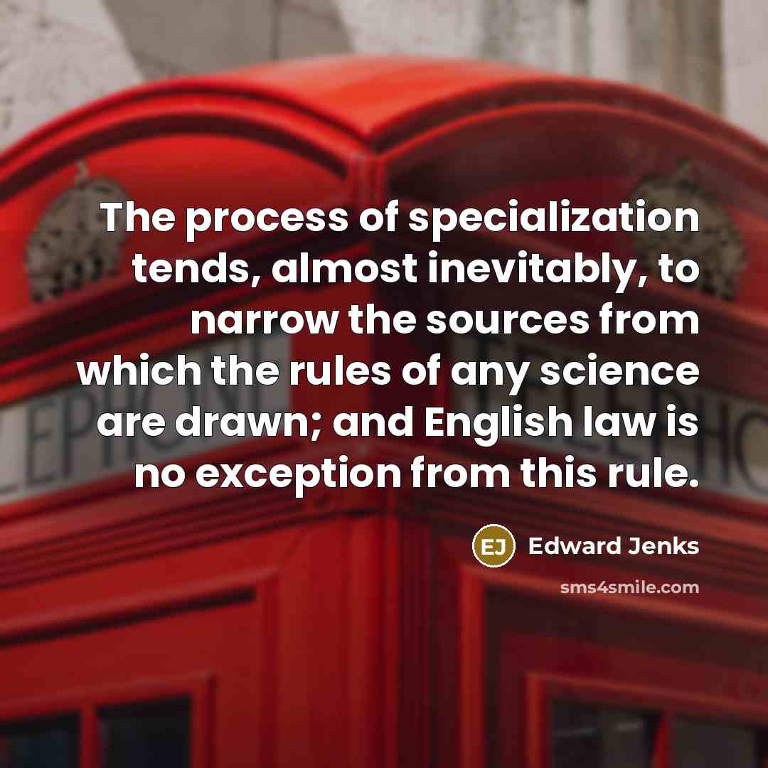 “The process of specialization tends, almost inevitably, to narrow the…” quote by Edward Jenks