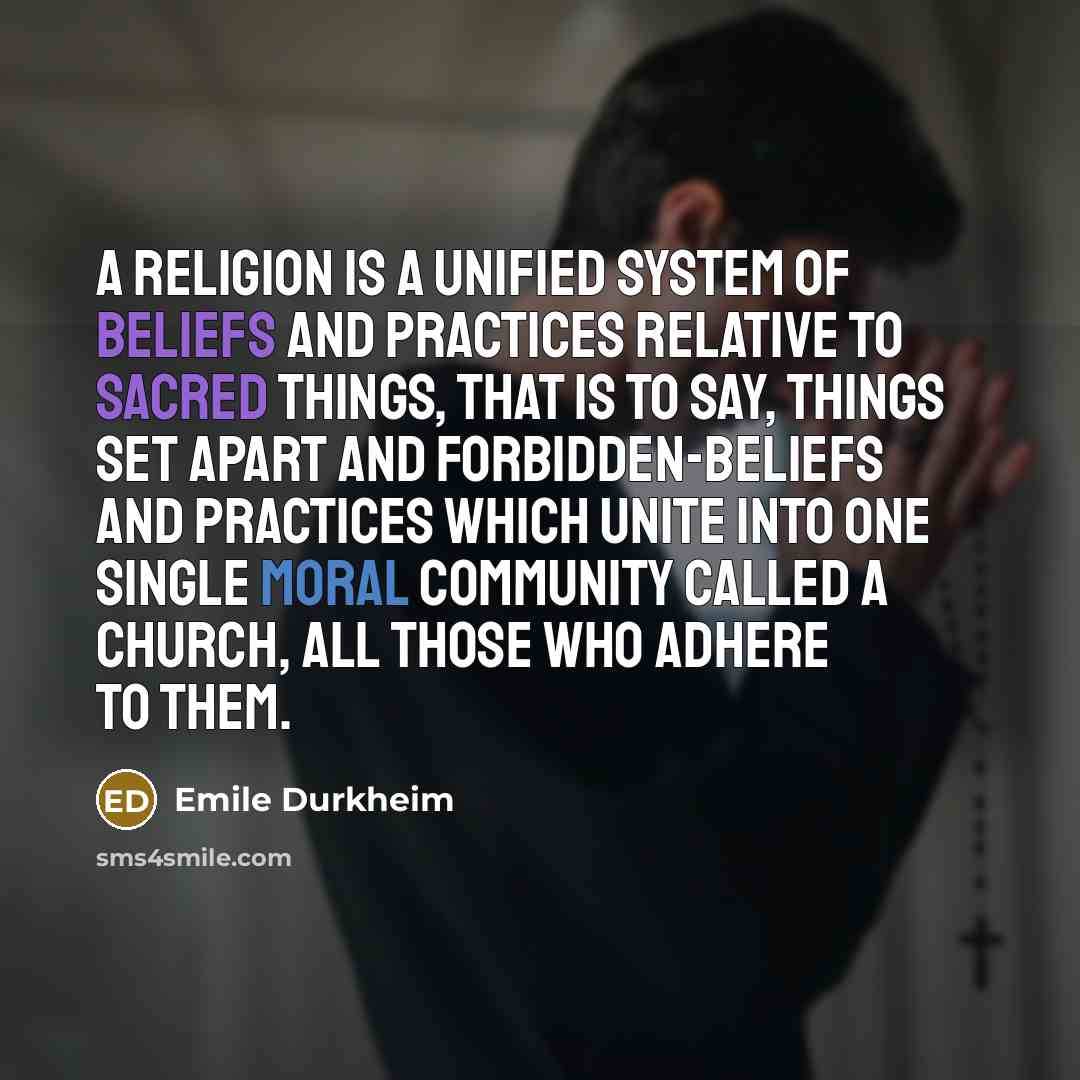 “A religion is a unified system of beliefs and practices…” quote by Emile Durkheim