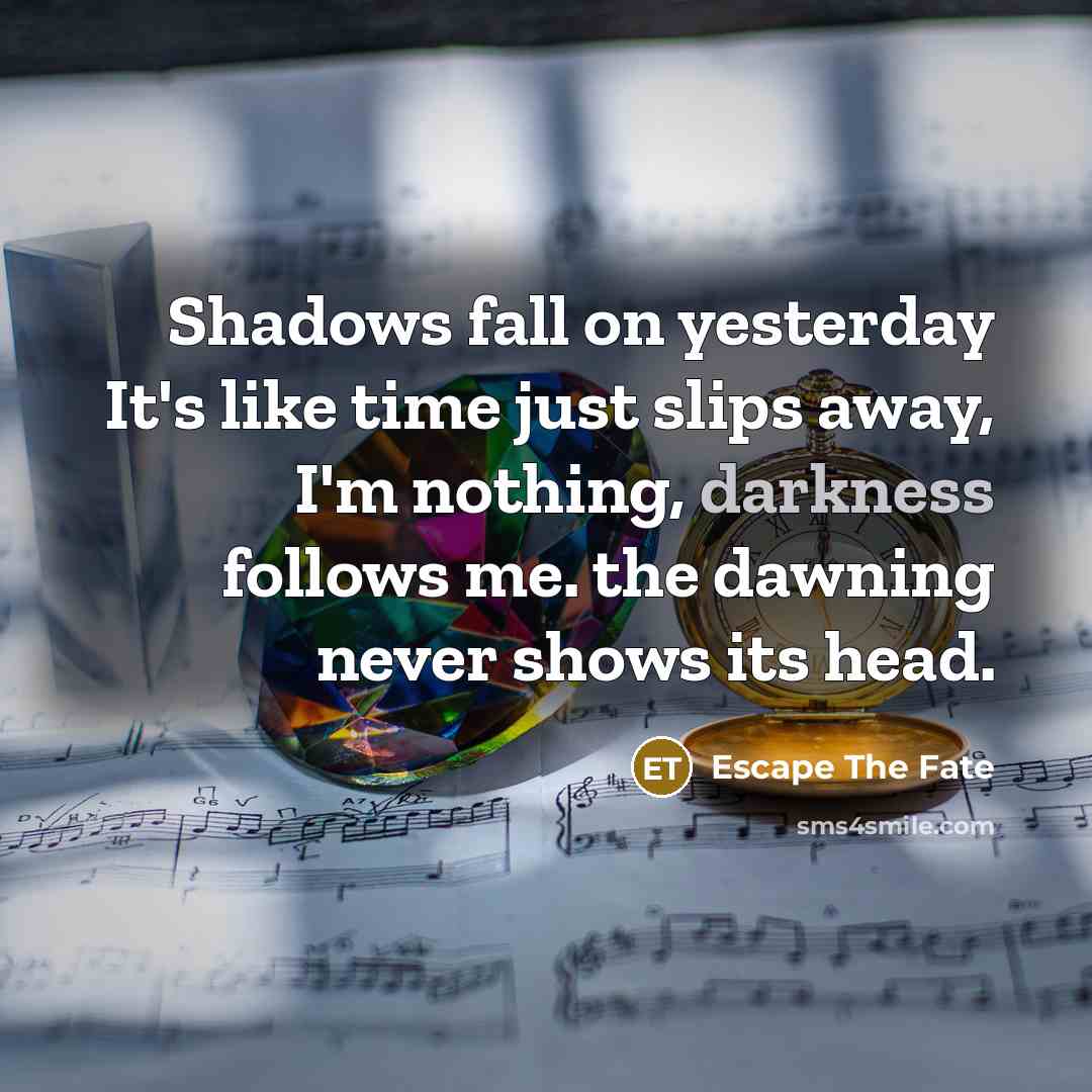 “Shadows fall on yesterday It's like time just slips away,…” quote by Escape The Fate
