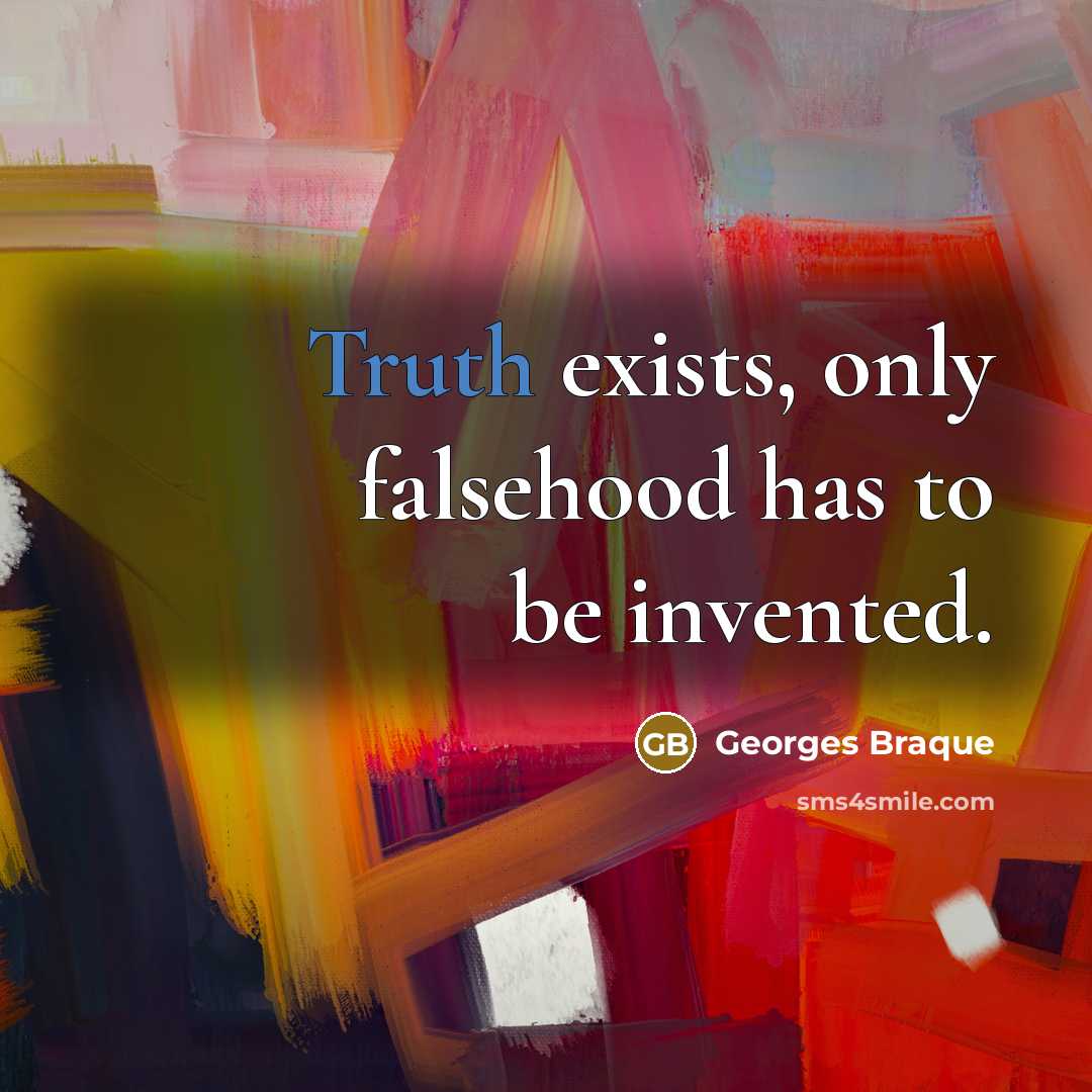 “Truth exists, only falsehood has to be invented.…” quote by Georges Braque