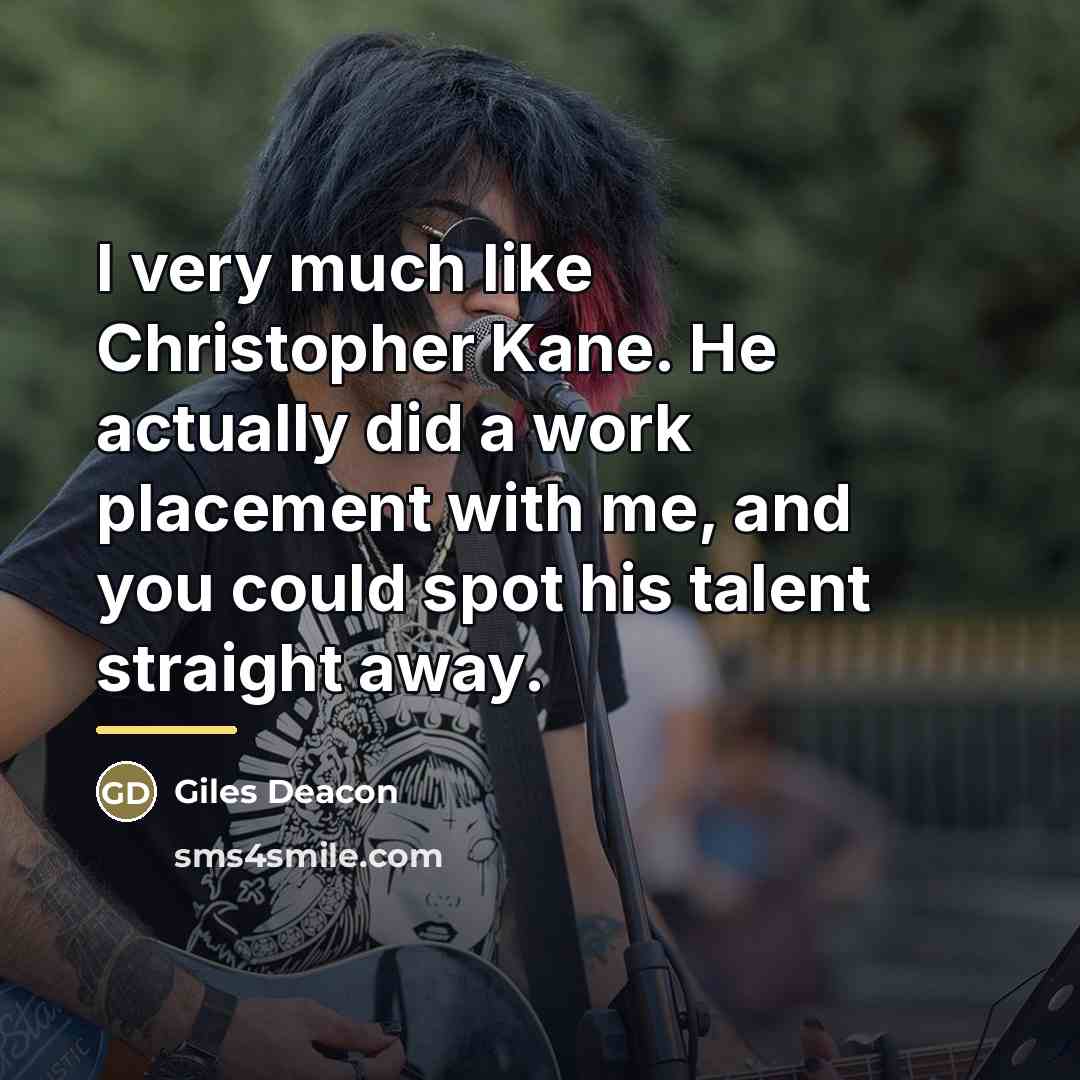 “I very much like Christopher Kane. He actually did a…” quote by Giles Deacon