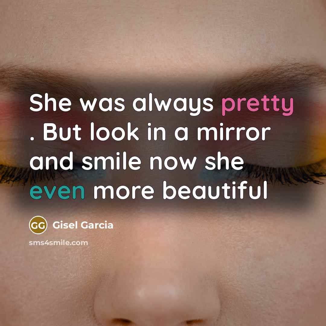 “She was always pretty . But look in a mirror…” quote by Gisel Garcia