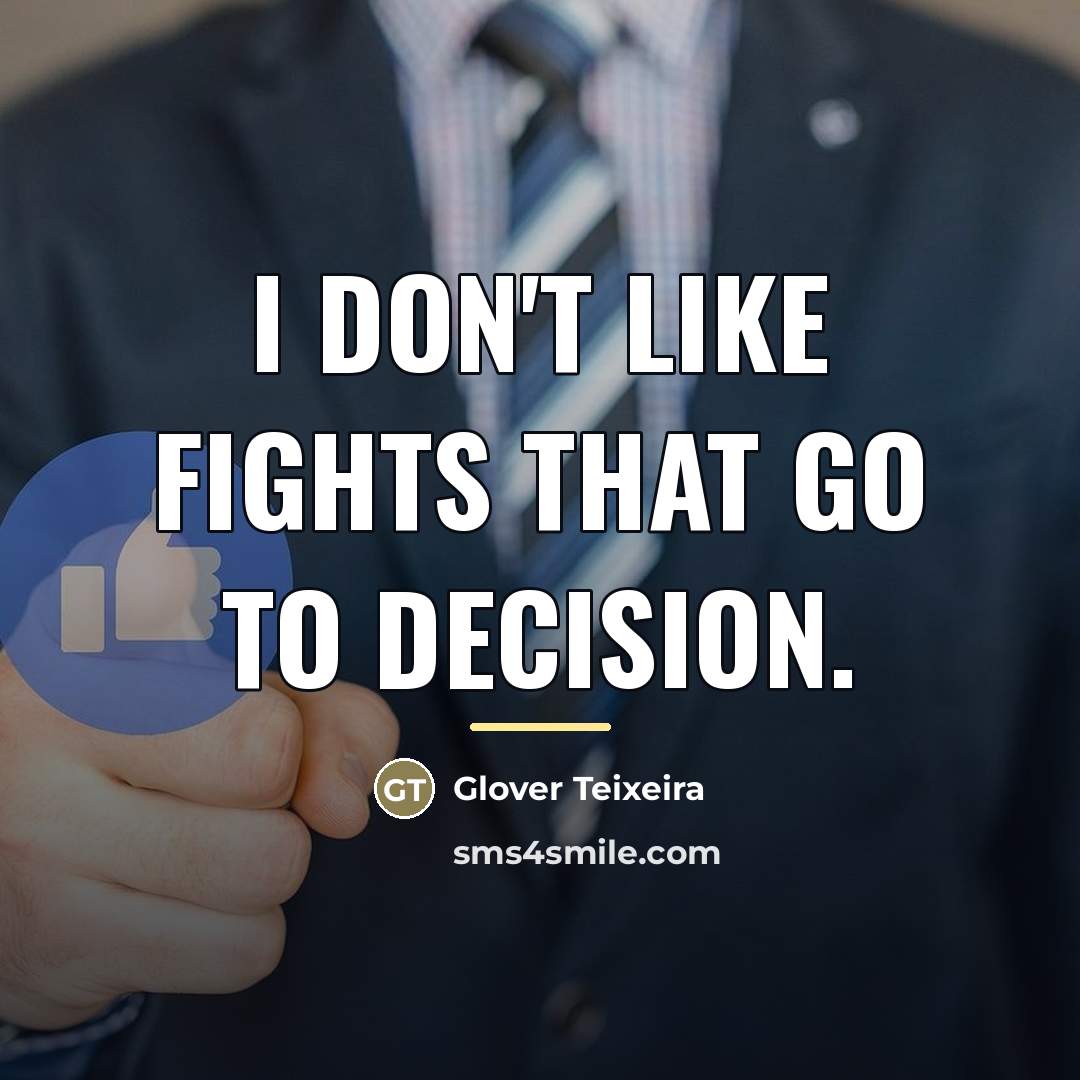 “I don't like fights that go to decision.…” quote by Glover Teixeira