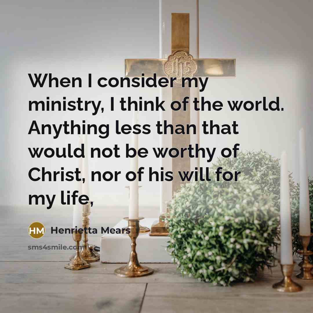 “When I consider my ministry, I think of the world.…” quote by Henrietta Mears