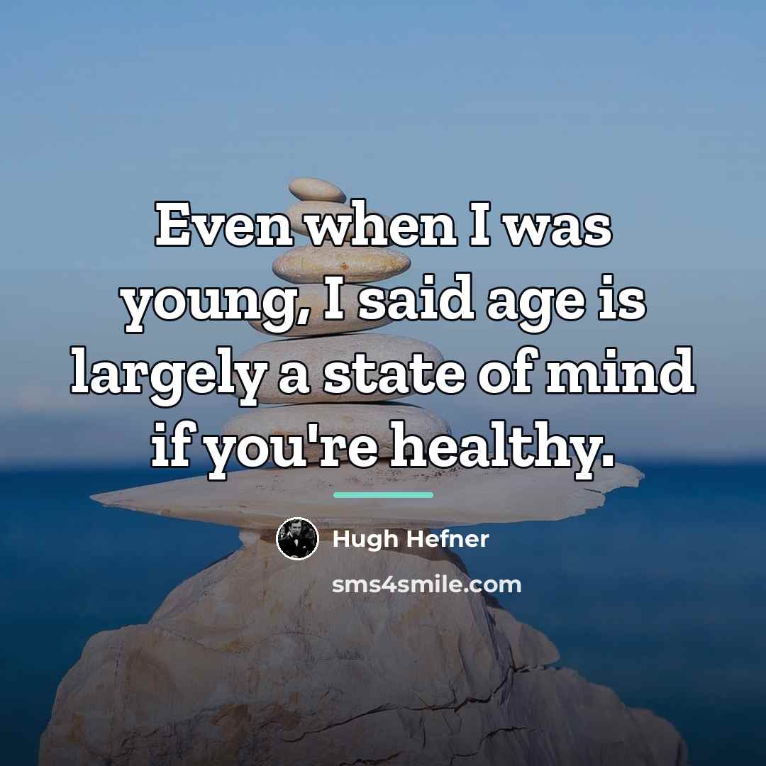 “Even when I was young, I said age is largely…” quote by Hugh Hefner