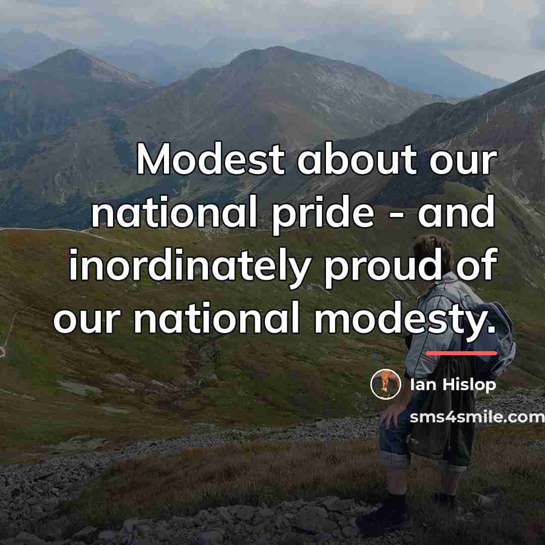 “Modest about our national pride - and inordinately proud of…” quote by Ian Hislop