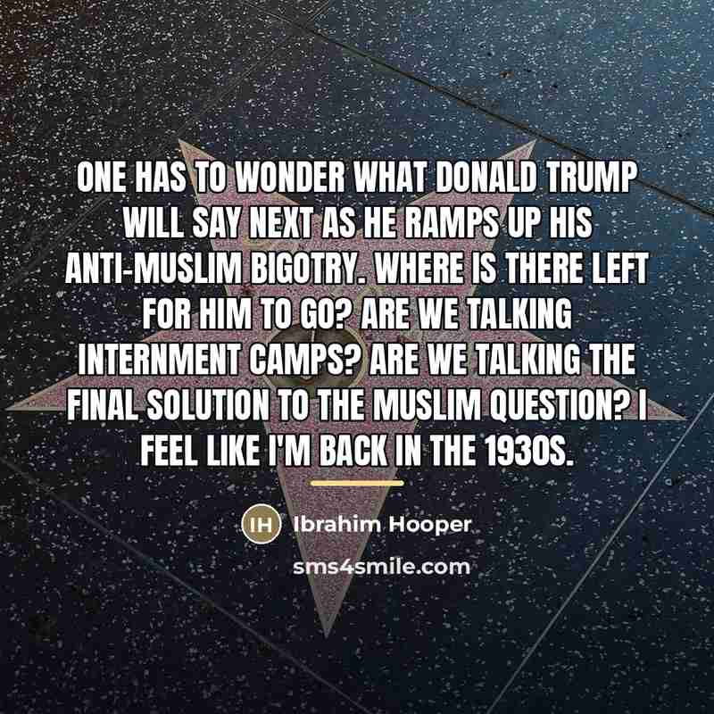 “One has to wonder what Donald Trump will say next…” quote by Ibrahim Hooper