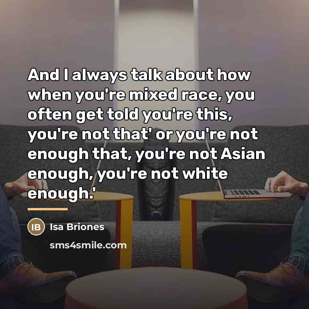 “And I always talk about how when you're mixed race,…” quote by Isa Briones