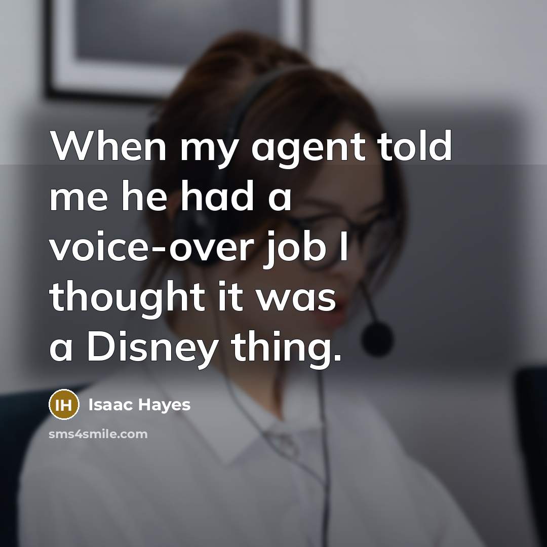 “When my agent told me he had a voice-over job…” quote by Isaac Hayes