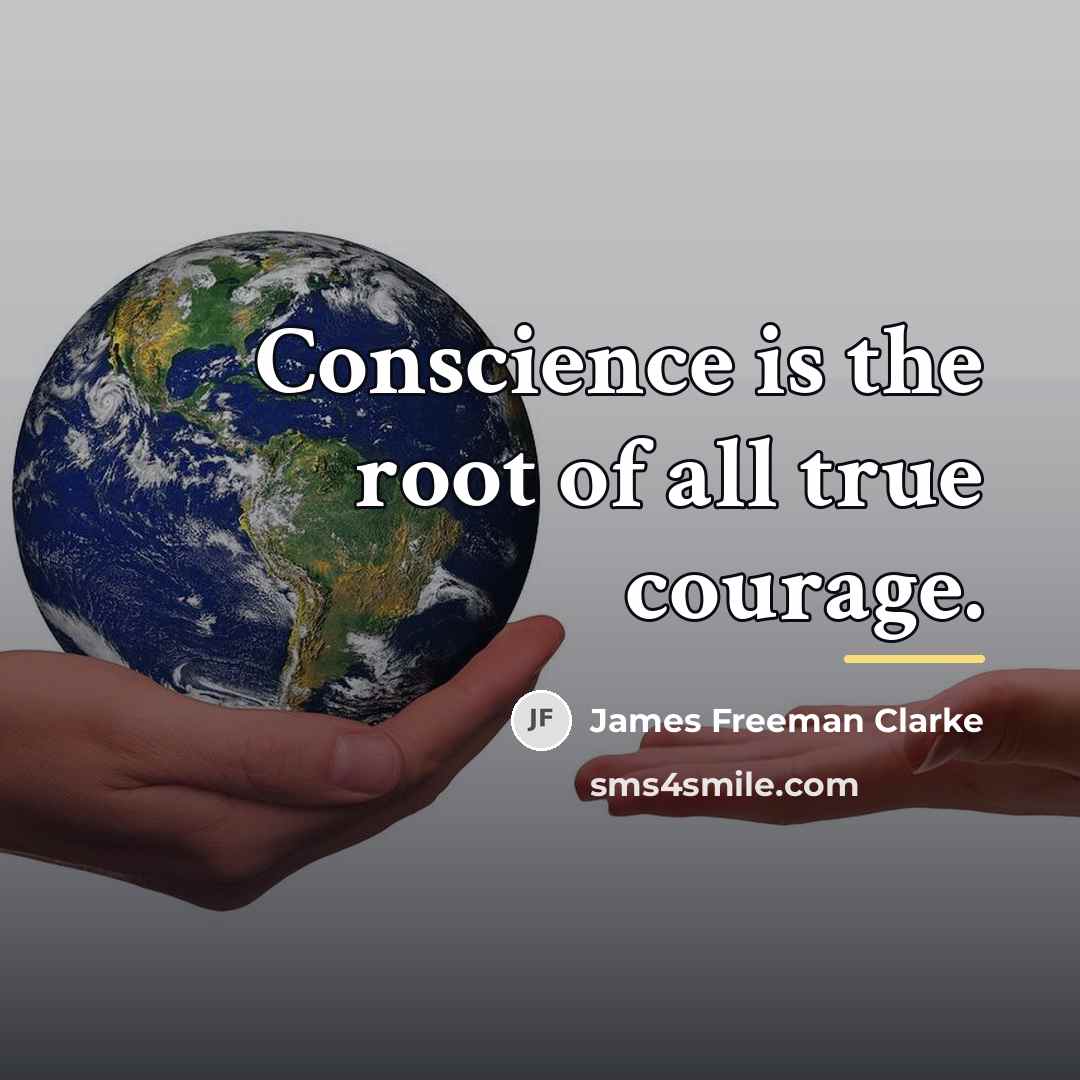 “Conscience is the root of all true courage.…” quote by James Freeman Clarke