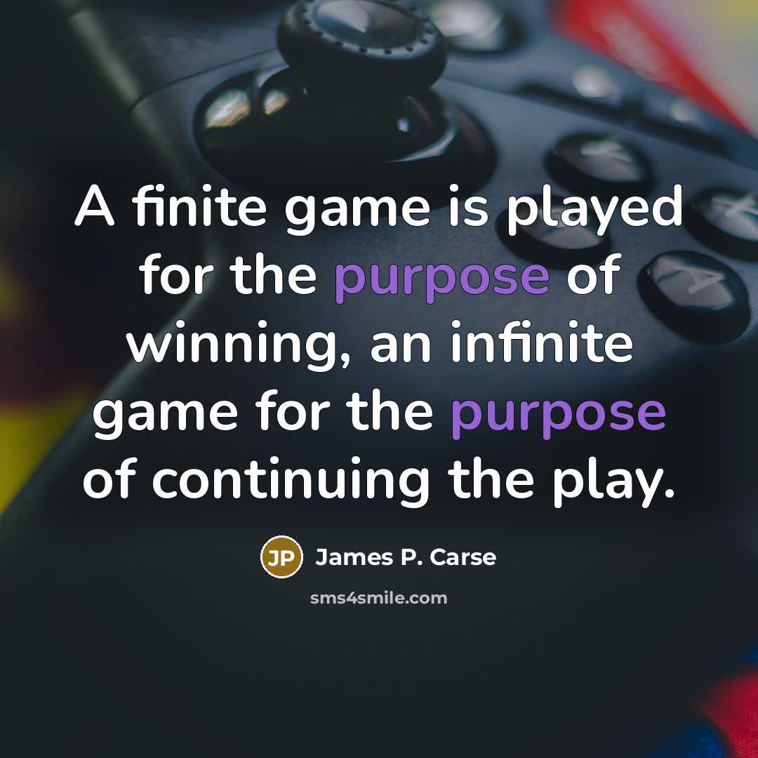 “A finite game is played for the purpose of winning,…” quote by James P. Carse