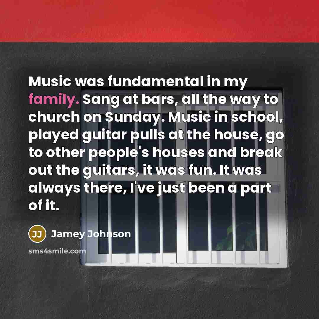 “Music was fundamental in my family. Sang at bars, all…” quote by Jamey Johnson