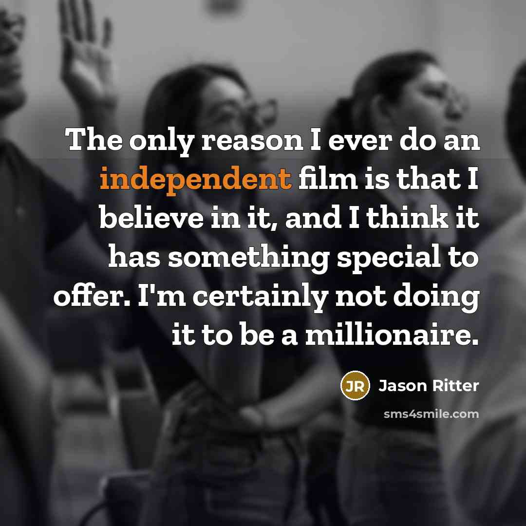 “The only reason I ever do an independent film is…” quote by Jason Ritter