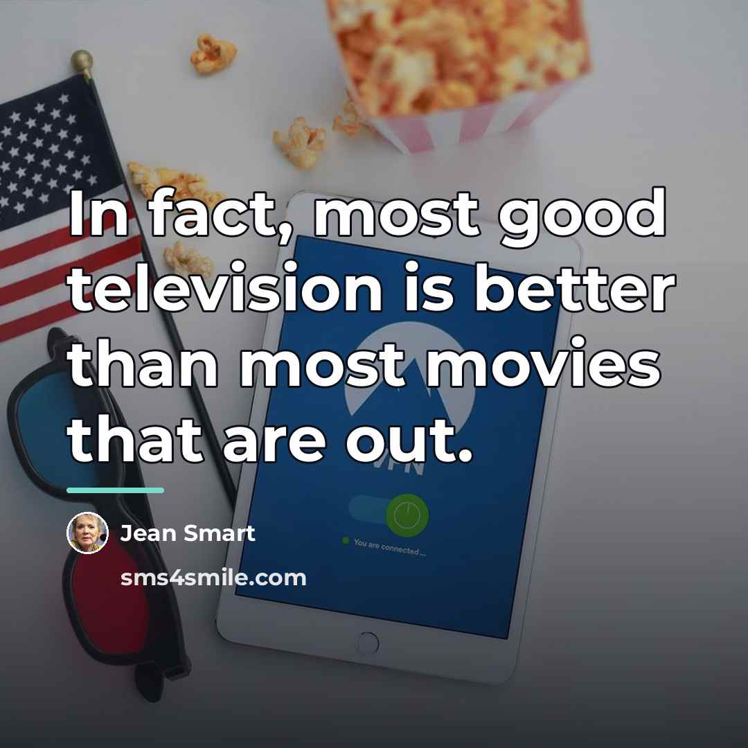 “In fact, most good television is better than most movies…” quote by Jean Smart
